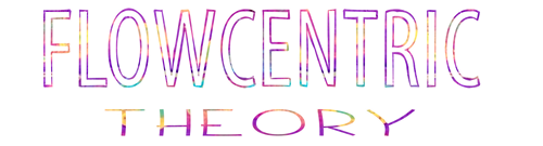 Flowcentric Theory